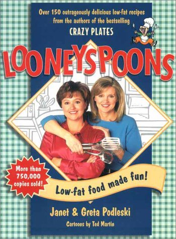 Looneyspoons: Low-Fat Food Made Fun!: Over 150 Outrageously Delicious Low-Fat Recipes