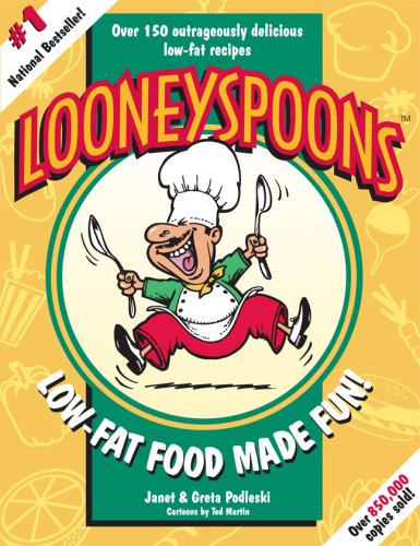 Looneyspoons: Low-Fat Food Made Fun!: Over 150 Outrageously Delicious Low-Fat Recipes