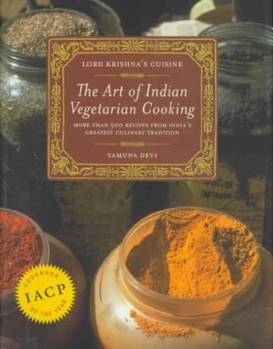 Lord Krishna's Cuisine: The Art of Indian Vegetarian Cooking: More Than 500 Recipes from India's Greatest Culinary Tradition