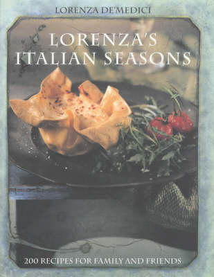 Lorenza's Italian Seasons: 200 Recipes For Family And Friends