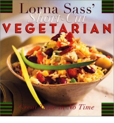 Lorna Sass' Short-Cut Vegetarian: Great Taste in No Time