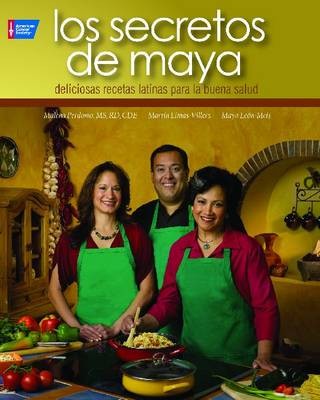 Los Secretos de Maya: 100 Deliciosas Recetas Latinas Para La Buena Salud
