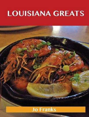 Louisiana Greats: Delicious Louisiana Recipes, The Top 51 Louisiana Recipes
