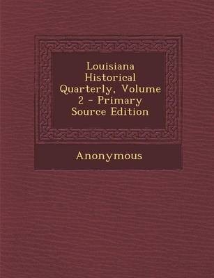Louisiana Historical Quarterly, Volume 2 - Primary Source Edition