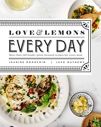 Love and Lemons Every Day: More than 100 Bright, Plant-Forward Recipes for Every Meal