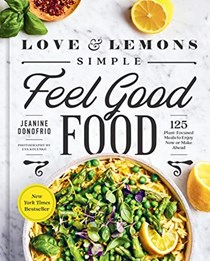  Love and Lemons Simple Feel Good Food: 125 Plant-Focused Meals to Enjoy Now or Make Ahead