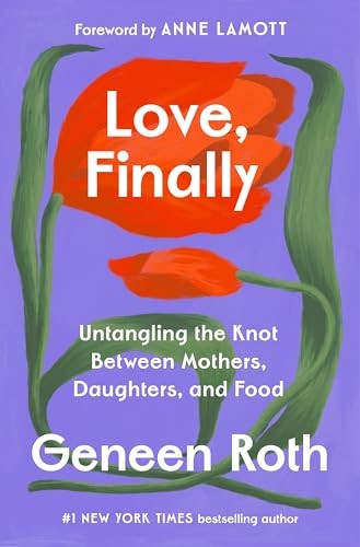 Love, Finally: Untangling the Knot Between Mothers, Daughters, and Food