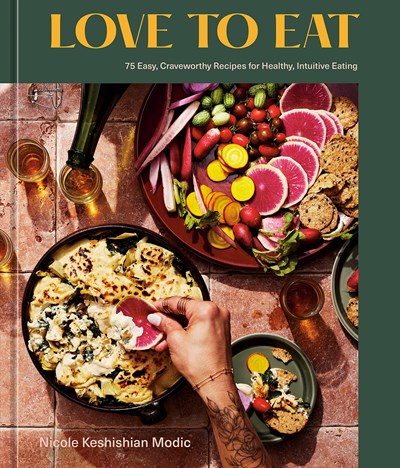 Love to Eat: 75 Easy, Craveworthy Recipes for Healthy, Intuitive Eating