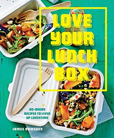 Love Your Lunchbox: Do-Ahead Recipes to Liven Up Lunchtime