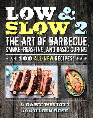 Low & Slow 2: The Art of Barbecue, Smoke-Roasting, and Basic Curing