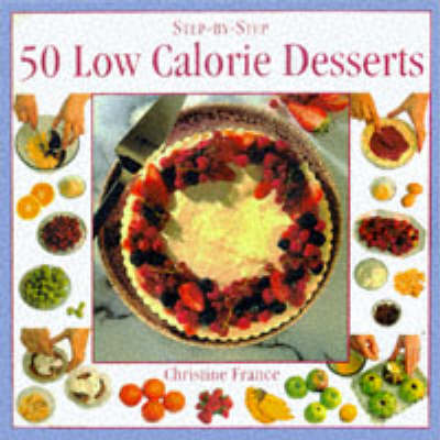 Low Calorie Desserts: 50 Mouth Watering and Healthy Recipes