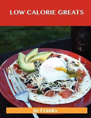 Low Calorie Greats: Delicious Low Calorie Recipes, The Top 35 Low Calorie Recipes