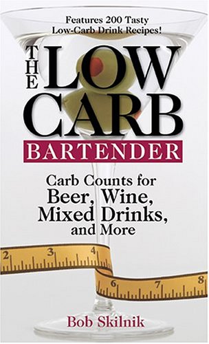 Low Carb Bartender: Carb Counts For Beer, Wine, Mixed Drinks And More