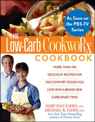 Low Carb CookwoRx Cookbook: More Than 150 Delicious Recipes for the Comfort Foods You Love with a Brand-New Carb-Smart Twist