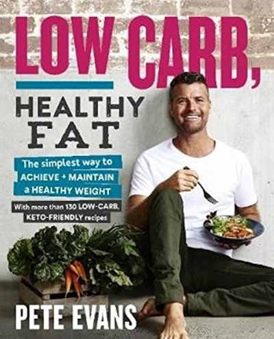 Low Carb, Healthy Fat: The Simplest Way to Achieve and Maintain a Healthy Weight
