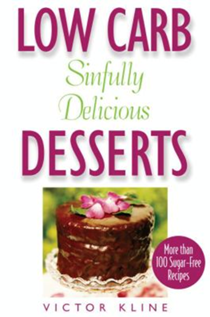 Low Carb Sinfully Delicious Desserts: More Than 100 Recipes for Cakes, Cookies, Ice Creams, and Other Mouthwatering Sweets