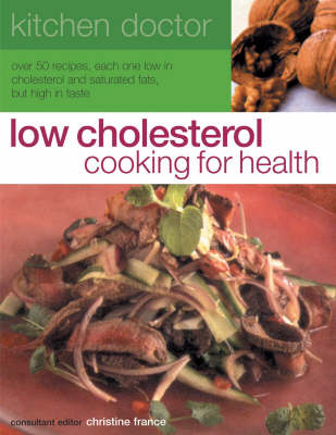 Low Cholesterol Cooking For Health: Low Cholesterol Cooking For Health Kitchen Doctor Series