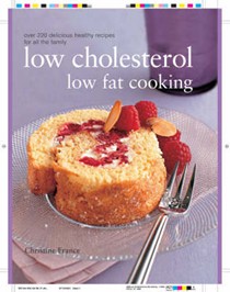 Low Cholesterol Low Fat Cooking: The Perfect Step-by-step Collection of Over 150 Authentic Delicious Low Fat for Healthy Living