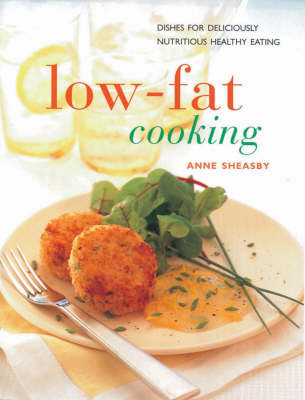 Low Fat Cooking: Dishes for Deliciously Nutritious Healthy Eating
