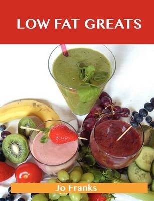 Low Fat Greats: Delicious Low Fat Recipes, The Top 90 Low Fat Recipes