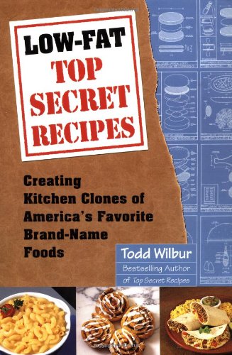 Low-Fat Top Secret Recipes: Creating Kitchen Clones of America's Favorite Brand Name Foods