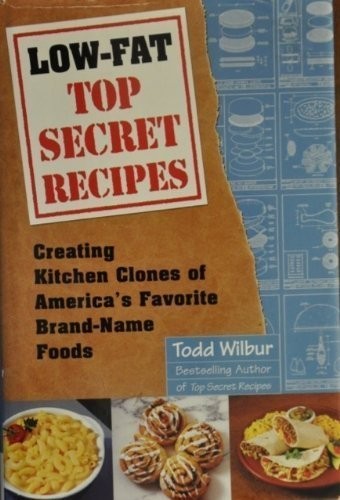 Low-fat Top Secret Recipes: Creating Kitchen Clones of America's Favorite Brand-Name Foods