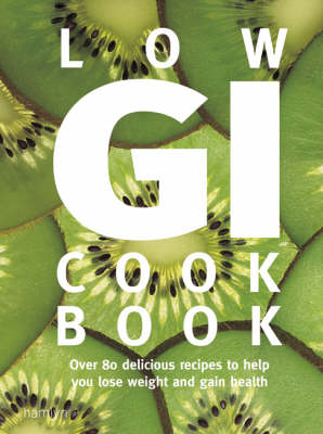 Low GI Cookbook: Over 80 Delicious Recipes to Help You Lose Weight and Gain Health