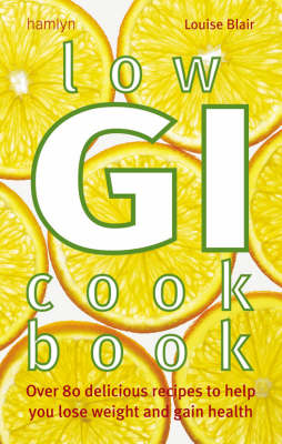Low Gi Cookbook: Over 80 Delicious Recipes to Help You Lose Weight and Gain Health