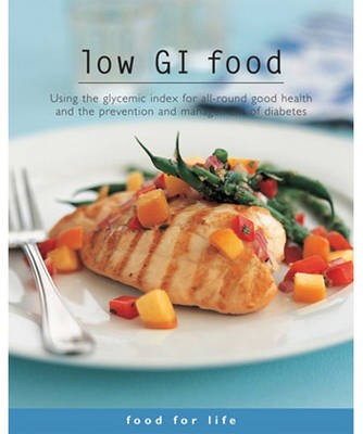 Low GI Food (Food for Life Series): Using the Glycemic Index for All-Round Good Health and the Prevention and Management of Diabetes