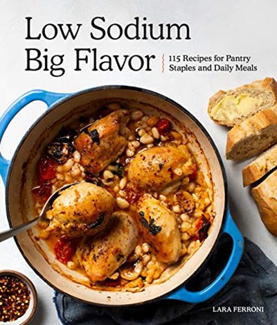 Low Sodium, Big Flavor: 115 Recipes for Pantry Staples and Daily Meals