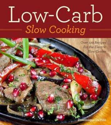 Lowcarb Slow Cooking: Over 130 Recipes for the Electric Slow Cooker