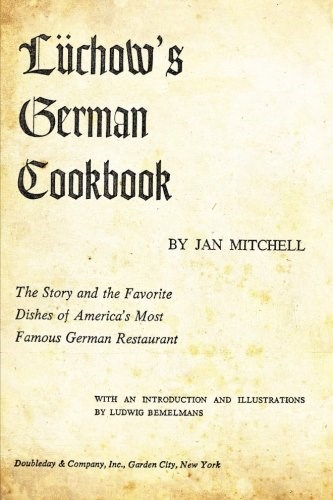 Luchow's German Cookbook: The Story And The Favorite Dishes Of America's Most Famous German Restaurant