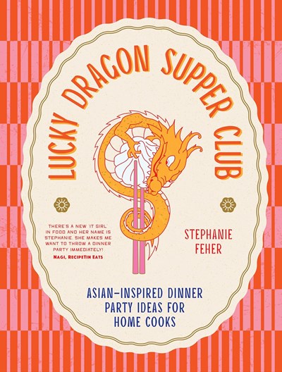 Lucky Dragon Supper Club: Asian-inspired Dinner Party Ideas for Home Cooks
