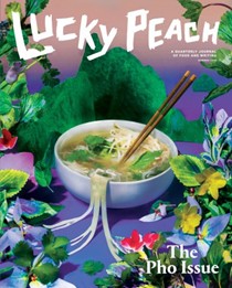 Lucky Peach Magazine, Summer 2016 (#19): The Pho Issue