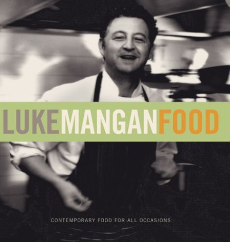 Luke Mangan Food: Contemporary Food for All Occasions