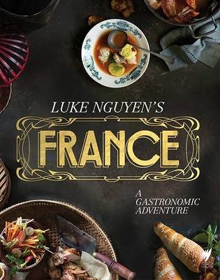 Luke Nguyen's France: A Gastronomic Adventure