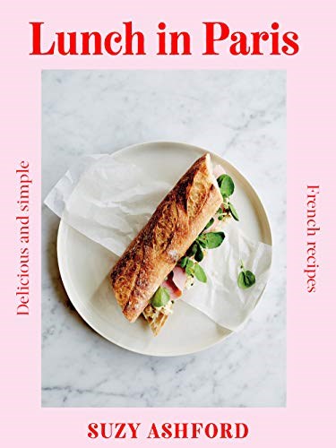 Lunch in Paris: Delicious and Simple French Recipes