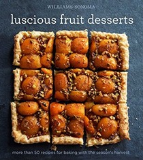 Luscious Fruit Desserts: More Than 50 Recipes for Baking with the Season's Harvest