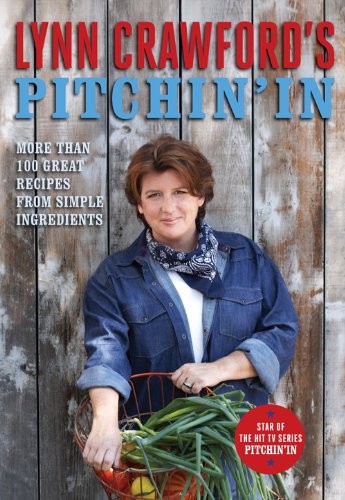 Lynn Crawford's Pitchin' In: More Than 100 Great Recipes from Simple Ingredients