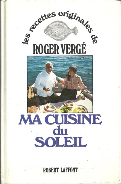 Ma Cuisine du Soleil: Les recettes originales de Roger Vergé