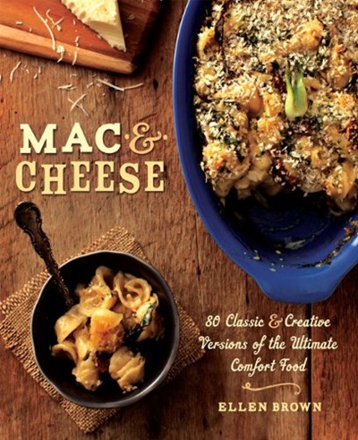 Mac & Cheese: 80 Classic and Creative Versions of the Ultimate Comfort Food