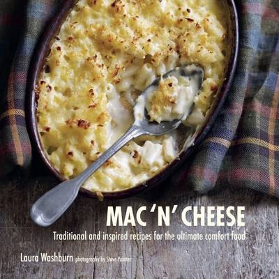 Mac n' Cheese: Traditional and inspired recipes for the ultimate comfort food