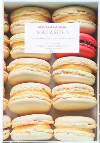 Macarons (Secretos de Pastelería series): Recetas Infalibles Para Lograr Calidad Profesional