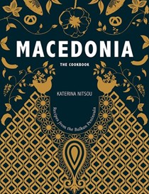 Macedonia: The Cookbook: Recipes and Stories from the Balkans