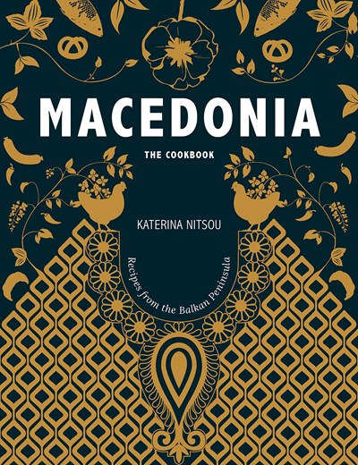 Macedonia: The Cookbook: Recipes and Stories from the Balkans