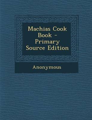 Machias Cook Book - Primary Source Edition