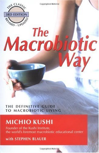 Macrobiotic Way: The Complete Macrobiotic Lifestyle Book
