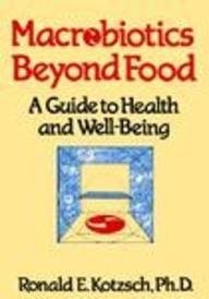Macrobiotics Beyond Food: A Guide to Health and Well-being