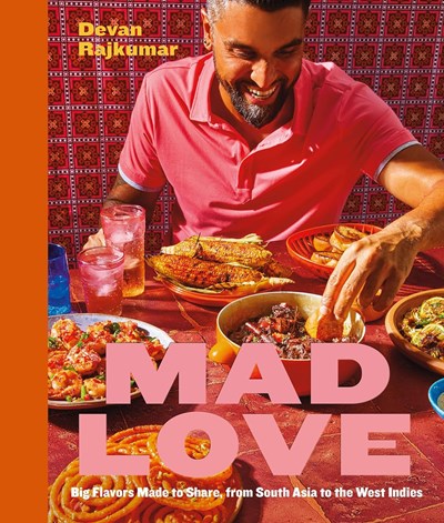 Mad Love: Big Flavors Made to Share, from South Asia to the Caribbean―A Cookbook