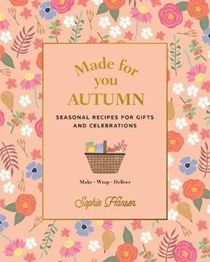 Made for You: Autumn: Seasonal Recipes for Gifts and Celebrations - Make Wrap Deliver